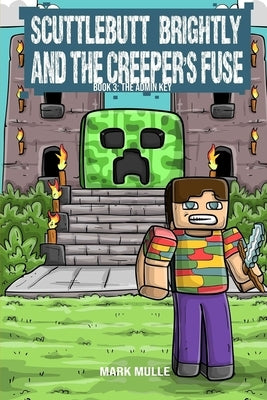 Scuttlebutt Brightly and the Creeper's Fuse Book 3: The Admin Key by Mulle, Mark