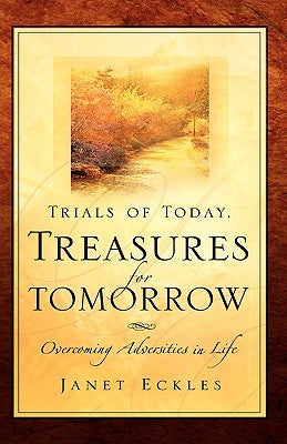 Trials of Today, Treasures for Tomorrow by Eckles, Janet