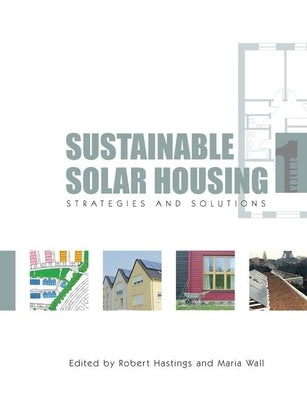 Sustainable Solar Housing: Volume 1 - Strategies and Solutions by Hastings, Robert S.