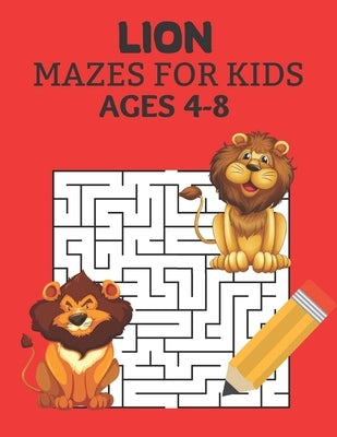 Lion Mazes for Kids Ages 4-8: Mazes Puzzles book for kids: Puzzles and Problem-Solving. by Neal, Daniel