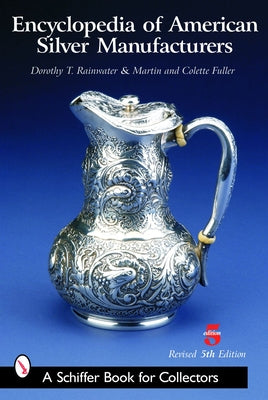 Encyclopedia of American Silver Manufacturers by Rainwater, Dorothy T.