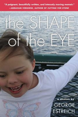 The Shape of the Eye: A Memoir by Estreich, George