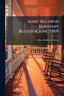 Mary Baldwin Seminary Bluestocking 1909 by College, Mary Baldwin