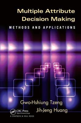 Multiple Attribute Decision Making: Methods and Applications by Tzeng, Gwo-Hshiung