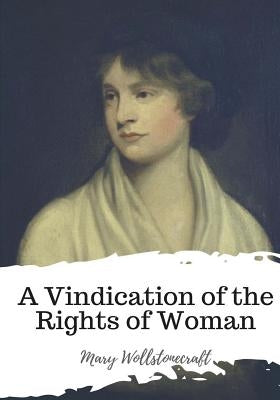 A Vindication of the Rights of Woman by Wollstonecraft, Mary