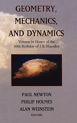 Geometry, Mechanics, and Dynamics: Volume in Honor of the 60th Birthday of J. E. Marsden by Newton, Paul