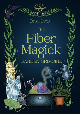 The Fiber Magick Garden Grimoire by Luna, Opal