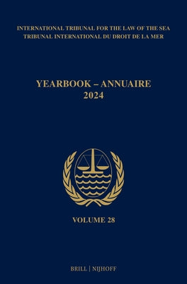 Yearbook International Tribunal for the Law of the Sea / Annuaire Tribunal International Du Droit de la Mer, Volume 28 (2024) by Itlos