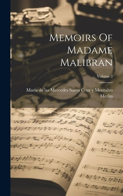 Memoirs Of Madame Malibran; Volume 2 by María de Las Mercedes Santa Cruz Y Mont