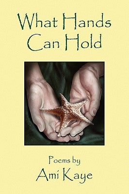 What Hands Can Hold by Kaye, Ami