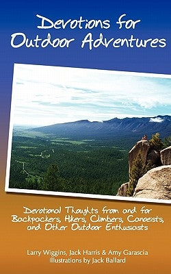 Devotions For Outdoor Adventures: Devotional Thoughts From And For Backpackers, Climbers, Canoeists And Other Outdoor Enthusiasts by Harris, Jack