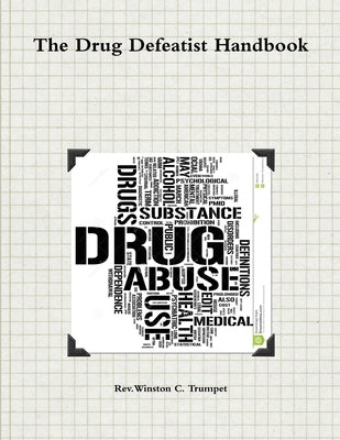 The Drug Defeatist Handbook by Trumpet, Rev Winston C.
