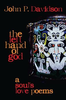The Left Hand of God: A Soul's Love Poems by Davidson, John P.