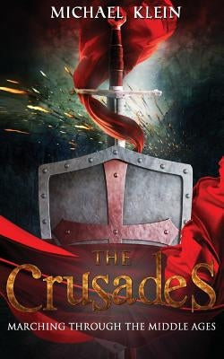 The Crusades: Marching Through The middle Ages by Klein, Michael