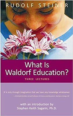 What Is Waldorf Education?: Three Lectures by Steiner, Rudolf