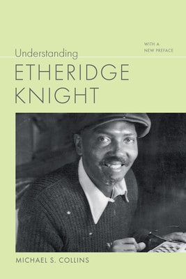 Understanding Etheridge Knight: With a New Preface by Collins, Michael S.