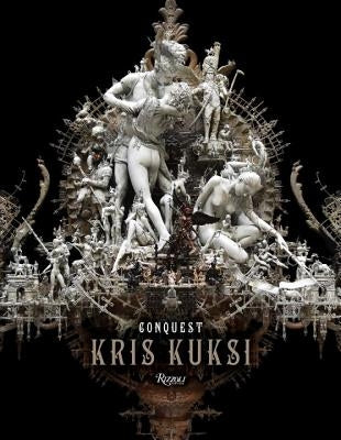 Kris Kuksi: Conquest by Kuksi, Kris
