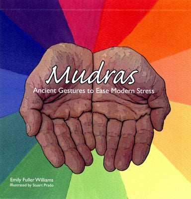 Mudras: Ancient Gestures to Relieve Modern Stress by Williams, Emily Fuller