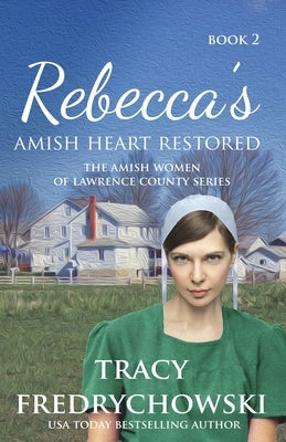 Rebecca's Amish Heart Restored: An Amish Fiction Christian Novel by Fredrychowski, Tracy