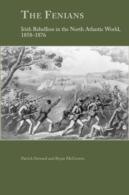 The Fenians: Irish Rebellion in the North Atlantic World, 1858-1876 by Steward, Patrick