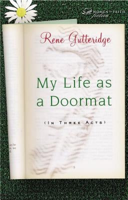 My Life as a Doormat (in Three Acts) by Gutteridge, Rene