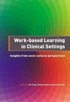 Work-Based Learning in Clinical Settings: Insights from Socio-Cultural Perspectives by Cook, VIV