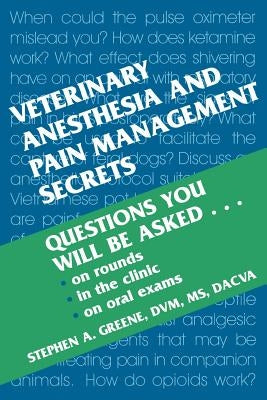 Veterinary Anesthesia and Pain Management Secrets by Greene, Stephen A.