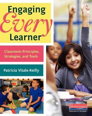 Engaging Every Learner: Classroom Principles, Strategies, and Tools by Vitale-Reilly, Patricia