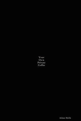 Your Own Private Coffin by Malik, Adam