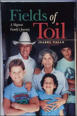 Fields of Toil: A Migrant Family's Journey by Valle, Isabel