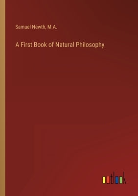 A First Book of Natural Philosophy by Newth, Samuel