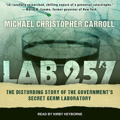 Lab 257: The Disturbing Story of the Government's Secret Germ Laboratory by Heyborne, Kirby