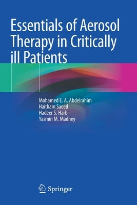 Essentials of Aerosol Therapy in Critically Ill Patients by Abdelrahim, Mohamed E. a.