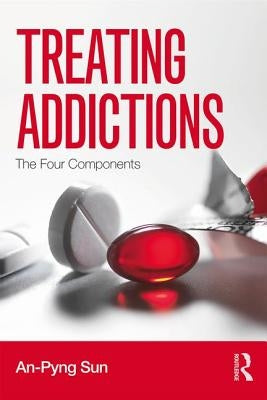 Treating Addictions: The Four Components by Sun, An-Pyng