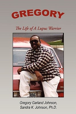 Gregory: The Life of a Lupus Warrior by Johnson, Gregory Garland