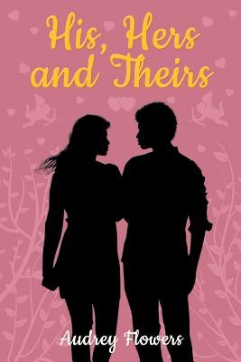 His, Hers and Theirs by Flowers, Audrey