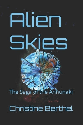 Alien Skies: The Saga of the Annunaki by Berthel, Christine