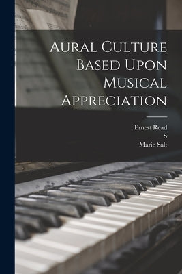 Aural Culture Based Upon Musical Appreciation by MacPherson, S. 1865-1941