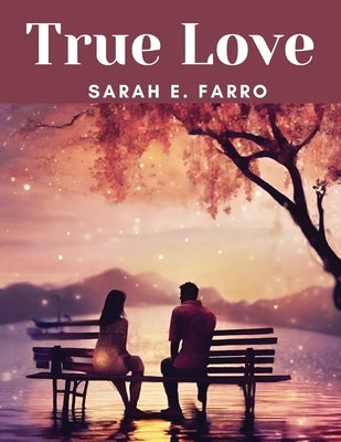 True Love by Sarah E Farro