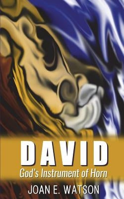 David: God's Instrument of Horn by Watson, Joan E.