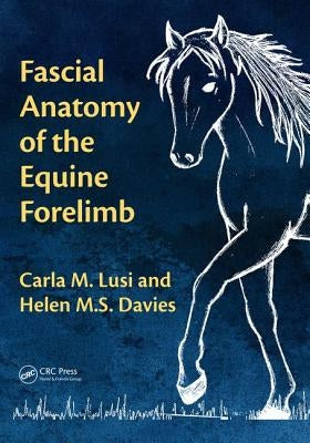 Fascial Anatomy of the Equine Forelimb by Lusi, Carla M.