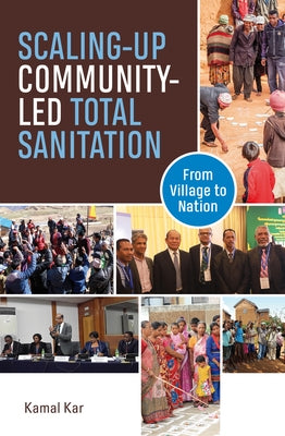 Scaling-Up Community-Led Total Sanitation: From Village to Nation by Kar, Kamal