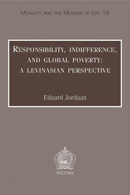 Responsibility, Indifference, and Global Poverty: A Levinasian Perspective by Jordaan, E.