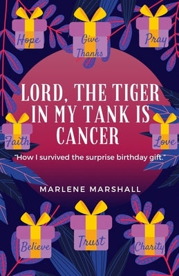 Lord! The Tiger in My Tank is Cancer: How I Survived the Surprise Birthday Gift by Marshall, Marlene