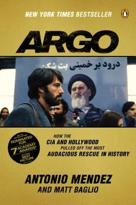 Argo: How the CIA and Hollywood Pulled Off the Most Audacious Rescue in History by Mendez, Antonio