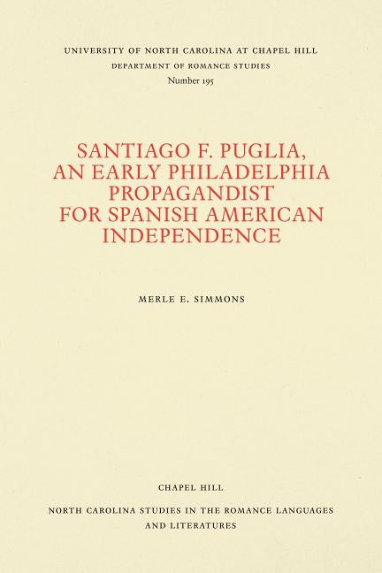 Santiago F. Puglia, An Early Philadelphia Propagandist for Spanish American Independence by Simmons, Merle E.