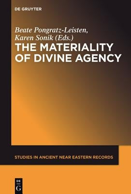 The Materiality of Divine Agency by Pongratz-Leisten, Beate