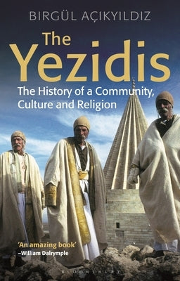 The Yezidis: The History of a Community, Culture and Religion by Açikyildiz, Birgül