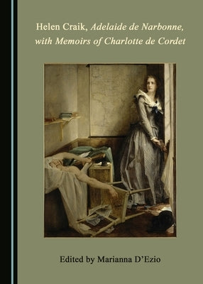 Helen Craik, Adelaide de Narbonne, with Memoirs of Charlotte de Cordet by D'Ezio Marianna