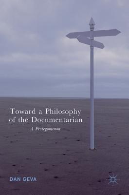 Toward a Philosophy of the Documentarian: A Prolegomenon by Geva, Dan
